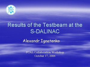 Results of the Testbeam at the SDALINAC Alexandr