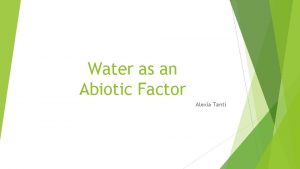 Water as an Abiotic Factor Alexia Tanti Instructions