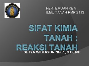 PERTEMUAN KE 9 ILMU TANAH PMP 2113 SIFAT