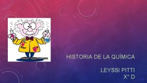 HISTORIA DE LA QUMICA LEYSSI PITTI X D