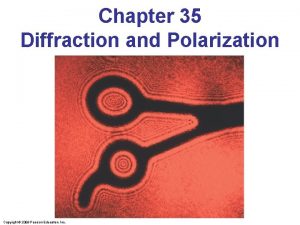 Chapter 35 Diffraction and Polarization Copyright 2009 Pearson