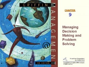 CHAPTER 9 Managing Decision Making and Problem Solving