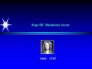 Kap 05 Newtons lover 1643 1727 Newtons lover