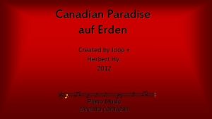 Canadian Paradise auf Erden Created by Joop Herbert