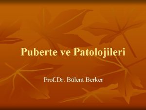 Puberte ve Patolojileri Prof Dr Blent Berker NORMAL