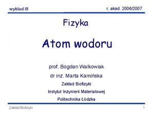 r akad 20062007 Atom wodoru wykad III Fizyka