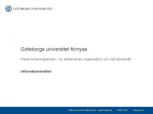 Gteborgs universitet frnyas Implementeringsarbete ny administrativ organisation och