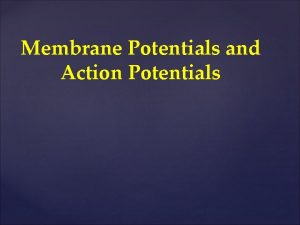 Membrane Potentials and Action Potentials Electrical potentials exist