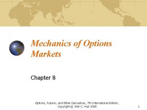 Mechanics of Options Markets Chapter 8 Options Futures