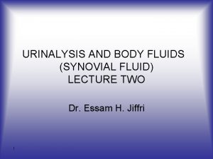 URINALYSIS AND BODY FLUIDS SYNOVIAL FLUID LECTURE TWO