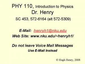 PHY 110 Introduction to Physics Dr Henry SC PHY 110 Introduction to Physics Dr Henry SC