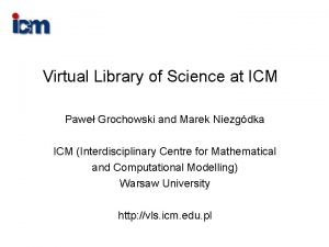 Virtual Library of Science at ICM Pawe Grochowski