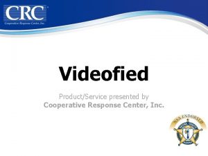 Videofied ProductService presented by Cooperative Response Center Inc