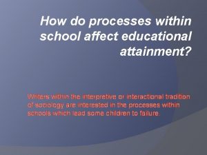 How do processes within school affect educational attainment