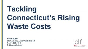 Tackling Connecticuts Rising Waste Costs Kevin Budris Staff