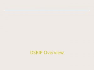 DSRIP Overview 2 DSRIP Overview Delivery System Reform