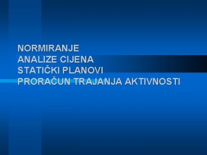 NORMIRANJE ANALIZE CIJENA STATIKI PLANOVI PRORAUN TRAJANJA AKTIVNOSTI