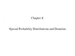 Chapter 4 Special Probability Distributions and Densities 4