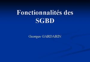 Fonctionnalits des SGBD Georges GARDARIN Architecture dun SGBD