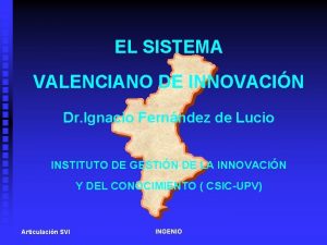 EL SISTEMA VALENCIANO DE INNOVACIN Dr Ignacio Fernndez