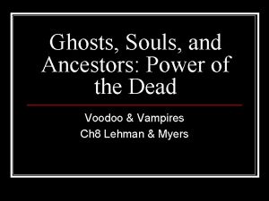 Ghosts Souls and Ancestors Power of the Dead