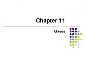 Chapter 11 Gases Conditions that affect gases l