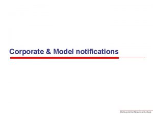 Corporate Model notifications Data protection workshop Data protection