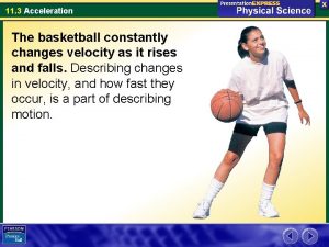 11 3 Acceleration The basketball constantly changes velocity