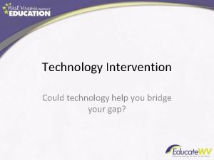 Technology Intervention Could technology help you bridge your