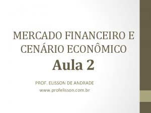 MERCADO FINANCEIRO E CENRIO ECONMICO Aula 2 PROF