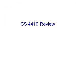 CS 4410 Review Announcements Homework 6 Due today