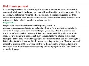 Risk management A software project can be affected