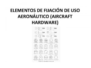 ELEMENTOS DE FIJACIN DE USO AERONUTICO AIRCRAFT HARDWARE