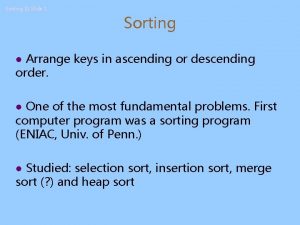 Sorting II Slide 1 Sorting Arrange keys in Sorting II Slide 1 Sorting Arrange keys in