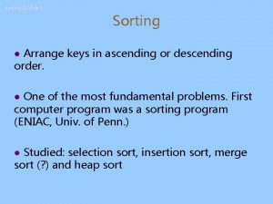 Sorting II Slide 1 Sorting Arrange keys in