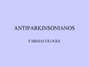 ANTIPARKINSONIANOS FARMACOLOGIA FISIOPATOLOGIA Perda de neurnios da substncia