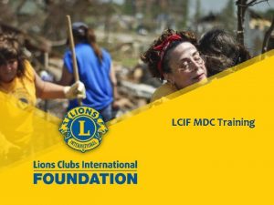 LCIF MDC Training 1 Agenda 1 LCIF Updates