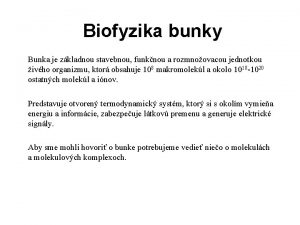Biofyzika bunky Bunka je zkladnou stavebnou funknou a