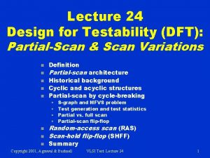 Lecture 24 Design for Testability DFT PartialScan Scan