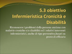 5 3 obiettivo Infermieristica Cronicit e Disabilit Riconoscere