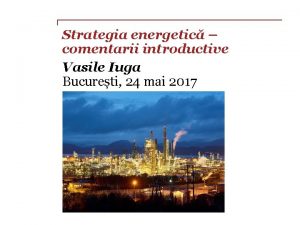 Strategia energetic comentarii introductive Vasile Iuga Bucureti 24