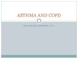 ASTHMA AND COPD DR SANJENA MITHRA FY 1