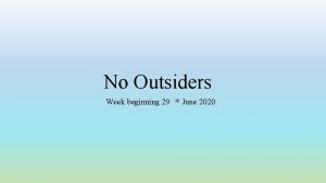 No Outsiders Week beginning 29 th June 2020