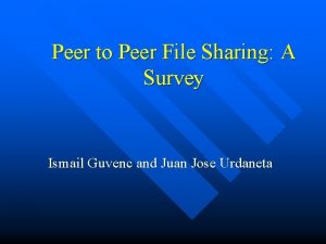 Peer to Peer File Sharing A Survey Ismail