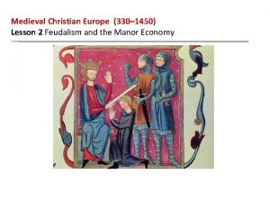 Medieval Christian Europe 330 1450 Lesson 2 Feudalism