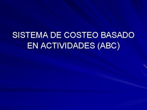 SISTEMA DE COSTEO BASADO EN ACTIVIDADES ABC CONTEXTO