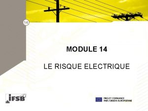 MODULE 14 LE RISQUE ELECTRIQUE LES RISQUES 1