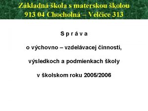 Zkladn kola s materskou kolou 913 04 Chocholn