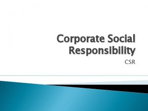 Corporate Social Responsibility CSR Research Task Discuss the