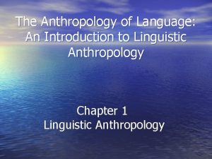 The Anthropology of Language An Introduction to Linguistic